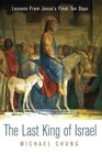 The Last King of Israel Lessons From Jesus's Final Ten Days