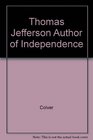 Thomas Jefferson   Author of Independence