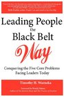 Leading People the Black Belt Way Conquering the Five Core Problems Facing Leaders Today
