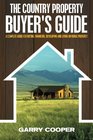 The Country Property Buyer's Guide A Complete Guide for Buying Financing Developing and Living On Rural Property
