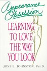 Appearance Obsession Learning to Love the Way You Look