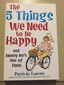 The 5 Things We Need to Be Happy
