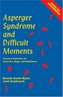 Asperger Syndrome And Difficult Moments Practical Solutions For Tantrums Rage And Meltdowns