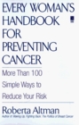 Every Woman's Handbook for Preventing Cancer: More Than 100 Simple Ways to Reduce Your Risk