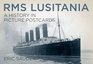 RMS Lusitania A History in Picture Postcards
