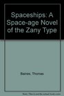Spaceships A Spaceage Novel of the Zany Type