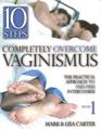 10 Steps Completely Overcome Vaginismus: The Practical Approach to Pain-Free Intercourse, Book 1