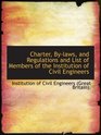 Charter Bylaws and Regulations and List of Members of the Institution of Civil Engineers
