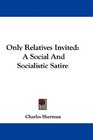 Only Relatives Invited A Social And Socialistic Satire