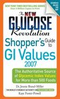 The New Glucose Revolution Shopper's Guide to Low GI Values 2007 The Authoritative Source of Glycemic Index Values for More than 500 Foods