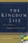 The Kingdom Life A Practical Theology of Discipleship and Spiritual Formation