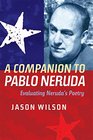 A Companion to Pablo Neruda Evaluating Neruda's Poetry