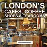 London's Cafs Coffee Shops  Tearooms
