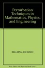 Perturbation Techniques in Mathematics Physics and Engineering