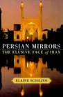 Persian Mirrors  The Elusive Face of Iran