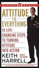 Attitude Is Everything 10 LifeChanging Steps to Turning Attitude into Action