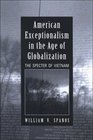 American Exceptionalism in the Age of Globalization The Spector of Vietnam