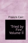 'Tried by Fire' Volume II