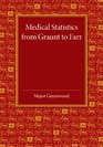 Medical Statistics from Graunt to Farr The Fitzpatrick Lectures for the Years 1941 and 1943 Delivered at the Royal College of Physicians of London in February 1943