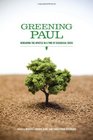 Greening Paul Rereading the Apostle in a Time of Ecological Crisis