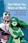 Get What You Want At Work Complete Personal Skills Guide For Career Advantage