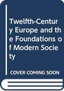 TwelfthCentury Europe and the Foundations of Modern Society