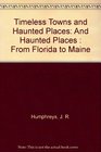 Timeless Towns and Haunted Places And Haunted Places  From Florida to Maine