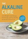 The Alkaline Cure Lose Weight Gain Energy Feel Young and Stay Healthy for the Rest of Your Life