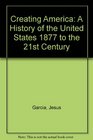 Creating America A History of the United States 1877 to the 21st Century