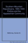 Southern Mountain Republicans 18651900 Politics and the Appalachian Community