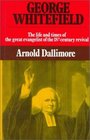 George Whitefield The Life and Times of the Great Evangelist of the Eighteenth Century