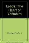 Leeds the Heart of Yorkshire A Guide to the City and Its Surroundings