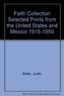 Faith Collection Selected Prints from the United States and Mexico 19151950