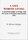 A Life Worth Living A Practical Guide to Living with Myalgic Encephalomyelitis