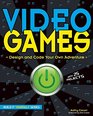 Video Games Design and Code Your Own Adventure