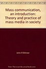 Mass communication an introduction Theory and practice of mass media in society