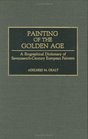 Painting of the Golden Age A Biographical Dictionary of SeventeenthCentury European Painters