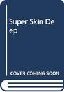 Super Skin Deep