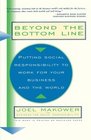 Beyond the Bottom Line : Putting Social Responsibility to Work for Your Business and the World