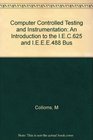 Computer Controlled Testing and Instrumentation An Introduction to the IEC625 and IEEE488 Bus