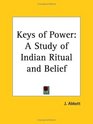 Keys of Power A Study of Indian Ritual and Belief