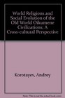 World Religions And Social Evolution Of The Old World Oikumene Civilizations A Crosscultural Perspective