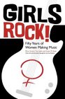 Girls Rock Fifty Years of Women Making Music