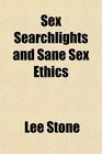 Sex Searchlights and Sane Sex Ethics