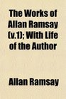 The Works of Allan Ramsay  With Life of the Author