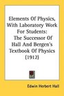 Elements Of Physics With Laboratory Work For Students The Successor Of Hall And Bergen's Textbook Of Physics