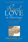 Real Love in Marriage The Truth About Finding Genuine Happiness Now and Forever