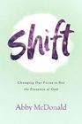 Shift Changing Our Focus to See the Presence of God