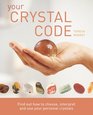 Your Crystal Code Find Out How to Choose Interpret and Use Your Personal Crystals