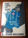 The Ides of May; the Defeat of France, May-June 1940